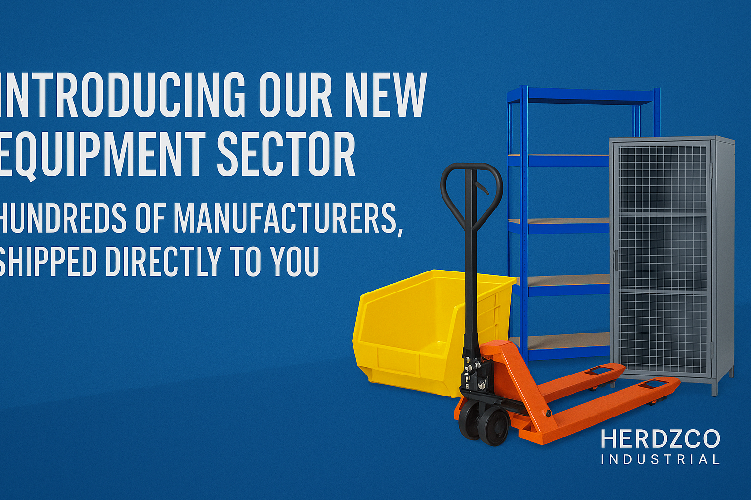 Introducing Herdzco Industrial’s New Equipment Sector: Hundreds of Manufacturers, Shipped Directly to You